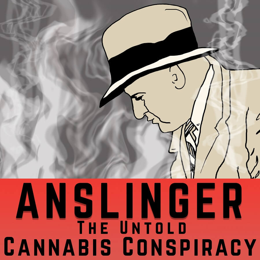 anslinger the untold cannabis conspiracy